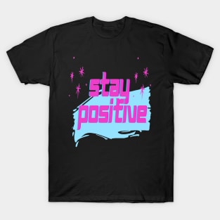 Motivational Slogan - Stay positive T-Shirt